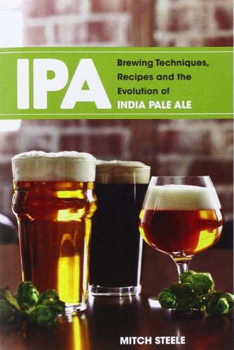 IPA: Brewing Techniques, Recipes and the Evolution of India Pale Ale