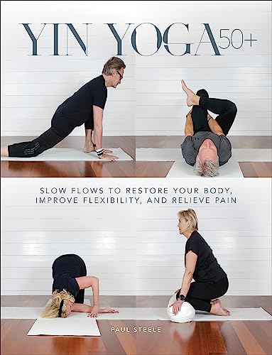 Yin Yoga 50+: Slow Flows to Restore Your Body, Improve Flexibility, and Relieve Pain von Human Kinetics Publishers