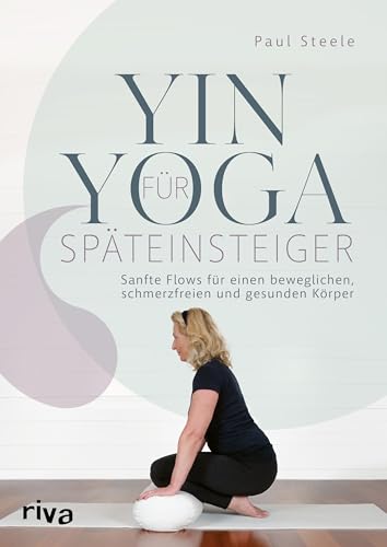 Yin Yoga für Späteinsteiger: Sanfte Flows für einen beweglichen, schmerzfreien und gesunden Körper von RIVA