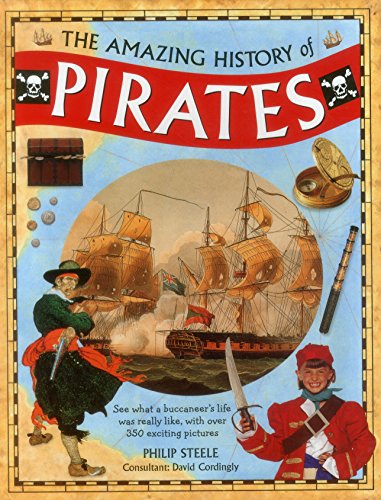 Amazing History of Pirates: See What a Buccaneer's Life Was Really Like, with Over 350 Exciting Pictures