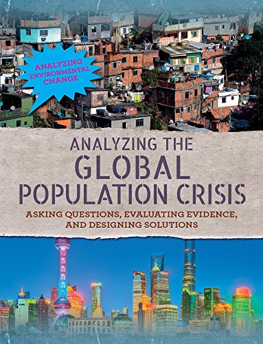Analyzing the Global Population Crisis: Asking Questions, Evaluating Evidence, and Designing Solutions (Analyzing Environmental Change)