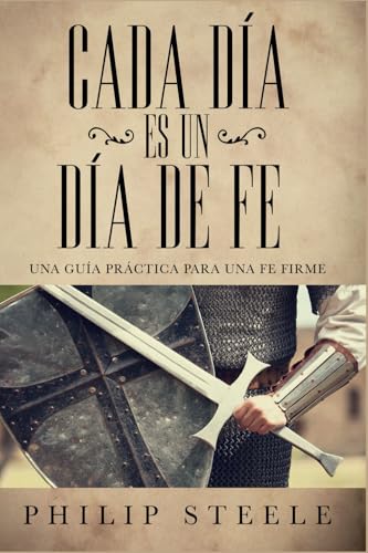 Cada día es un día de fe: Una guía práctica para una fe firme Cada día es un día de fe: Una guía práctica para una fe firme von Faith 2 Fe Publishing Company