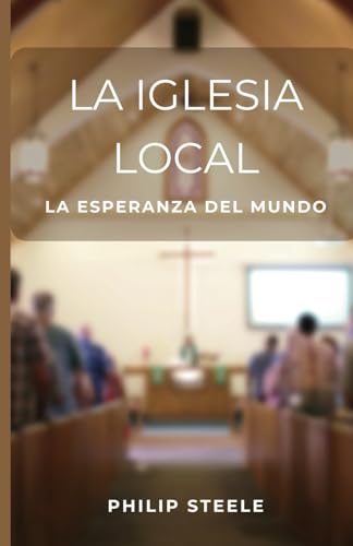 La iglesia local: La esperanza del mundo La iglesia local: La esperanza del mundo von Faith 2 Fe Publishing Company