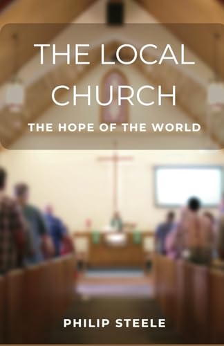 The Local Church: The Hope of the World The Local Church: The Hope of the World von Faith 2 Fe Publishing Company