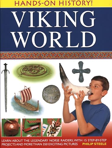 Viking World: Learn About the Legendary Norse Raiders, With 15 Step-by-step Projects and More Than 350 Exciting Pictures (Hands-on History)