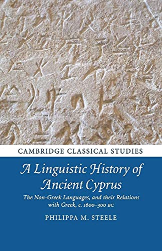 A Linguistic History of Ancient Cyprus: The Non-Greek Languages and their Relations with Greek, c.1600–300 BC (Cambridge Classical Studies) von Cambridge University Press