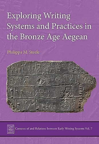 Exploring Writing Systems and Practices in the Bronze Age Aegean (Contexts of and Relations Between Early Writing Systems, 7, Band 7)