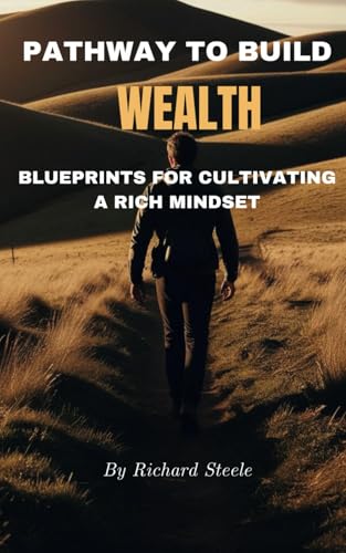 Pathway To Build Wealth: Blueprints For Cultivating A Rich Mindset von Independently published