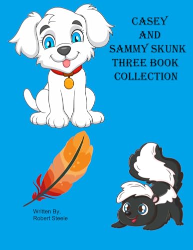 Casey and Sammy three Book Collection: Casey's Big Adventure, Casey's Day at the Dog Park, Sammy Skunk and His Friends Meet Casey Casey and Sammy three Book Collection: Casey's Big Adventure, Casey's Day at the Dog Park, Sammy Skunk and His Friends Meet Casey von Independently published
