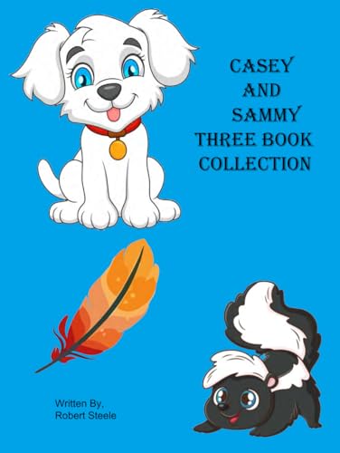 Casey and Sammy three Book Collection: Casey's Big Adventure, Casey's Day at the Dog Park, Sammy Skunk and His Friends Meet Casey Casey and Sammy three Book Collection: Casey's Big Adventure, Casey's Day at the Dog Park, Sammy Skunk and His Friends Meet Casey von Independently published