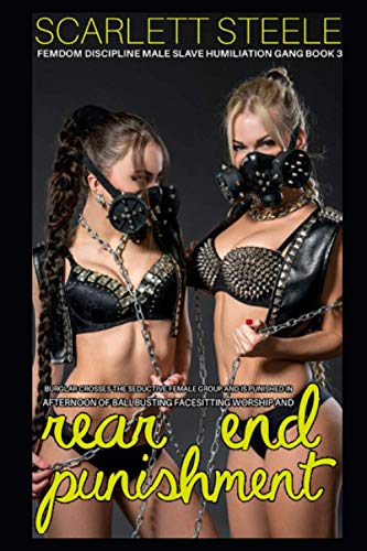 Burglar Crosses The Seductive Female Group And Is Punished In Afternoon Of Ballbusting, Facesitting Worship And Rear End Punishment! (Femdom Discipline Male Slave Humiliation Gang, Band 3)