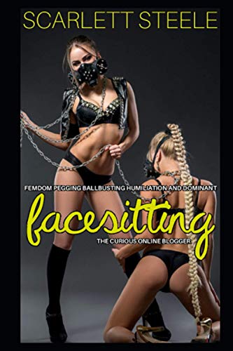 Femdom Pegging, Ballbusting Humiliation and Dominant Facesitting The Curious Online Blogger (Femdom Discipline Male Slave Humiliation Gang, Band 1) von Independently published