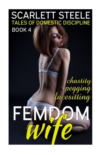 Femdom Wife - (Pegging, Chastity, Facesitting, Ballbusting) (Femdom Wife - Tales of Domestic Discipline, Band 4)