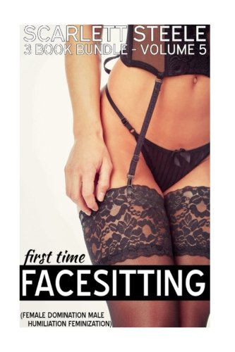 First Time Facesitting (Female Domination, Male Humiliation, Feminization) - Volume 5 - 3 Book Bundle