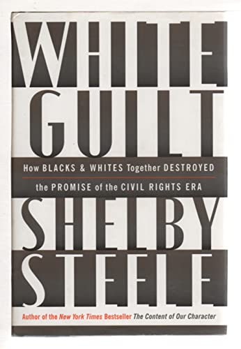 White Guilt: How Blacks and Whites Together Destroyed the Promise of the Civil Rights Era von Harper
