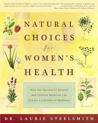 Natural Choices for Women's Health: How the Secrets of Natural and Chinese Medicine Can Create a Lifetime of Wellness