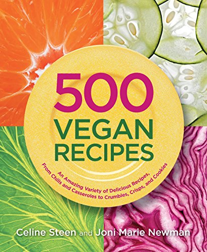 500 Vegan Recipes: An Amazing Variety of Delicious Recipes, from Chilis and Casseroles to Crumbles, Crisps, and Cookies