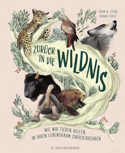 Zurück in die Wildnis: Wie wir Tieren helfen, in ihren natürlichen Lebensraum zurückzukehren | Erzählendes Sachbuch ab 8 Jahren über die Rettung von wilden Tieren │ Ein Muss für alle, die Tiere lieben von FISCHER Sauerländer