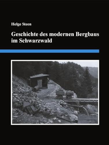 Geschichte des modernen Bergbaus im Schwarzwald: Eine detaillierte Zusammenstellung der Bergbauaktivitäten von 1890 bis zum Jahr 2000