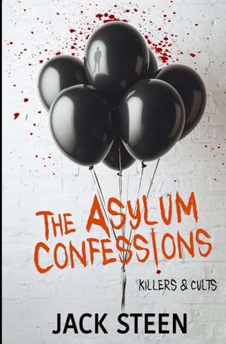The Asylum Confessions: Killers & Cults (The Asylum Confession Files, Band 4)