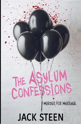 The Asylum Confessions: Murder for Marriage (The Asylum Confession Files, Band 3)