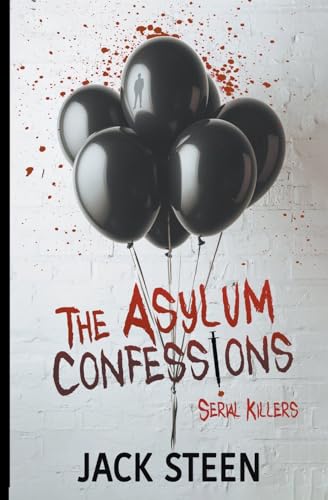 The Asylum Confessions: Serial Killers (The Asylum Confession Files, Band 7)