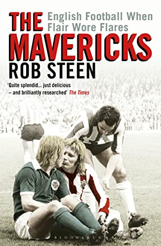 The Mavericks: English Football When Flair Wore Flares von Bloomsbury Sport
