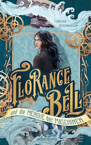 Florance Bell und die Melodie der Maschinen von Ueberreuter Verlag