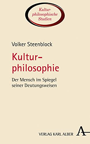 Kulturphilosophie: Der Mensch im Spiegel seiner Deutungsweisen (Kulturphilosophische Studien, Band 1) von Verlag Karl Alber