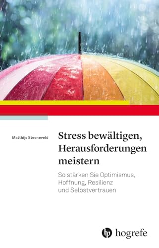Stress bewältigen, Herausforderungen meistern: So stärken Sie Optimismus, Hoffnung, Resilienz und Selbstvertrauen Stress bewältigen, Herausforderungen meistern: So stärken Sie Optimismus, Hoffnung, Resilienz und Selbstvertrauen