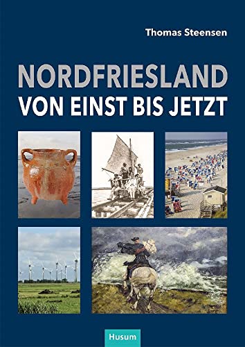 Nordfriesland – von einst bis jetzt von Husum Druck