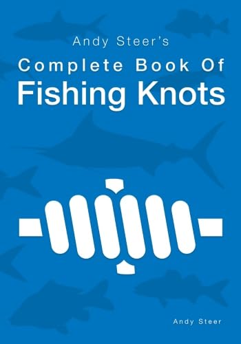Andy Steer's Complete Book Of Fishing Knots