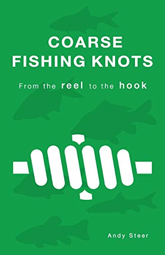 Coarse Fishing Knots - From the reel to the hook von CREATESPACE