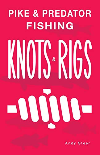 Pike & Predator Fishing Knots and Rigs von CREATESPACE