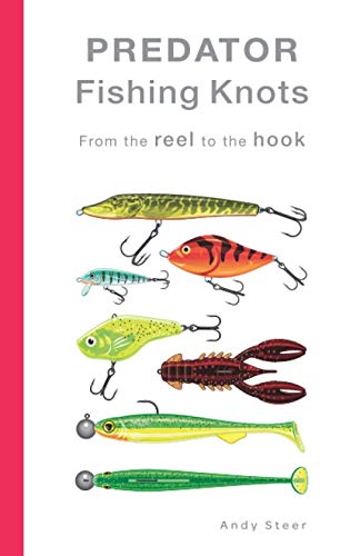 Predator Fishing Knots - From the reel to the hook von Independently published