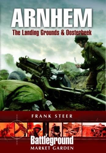 Arnhem: The Landing Grounds and Oosterbeek (Battleground Europe)