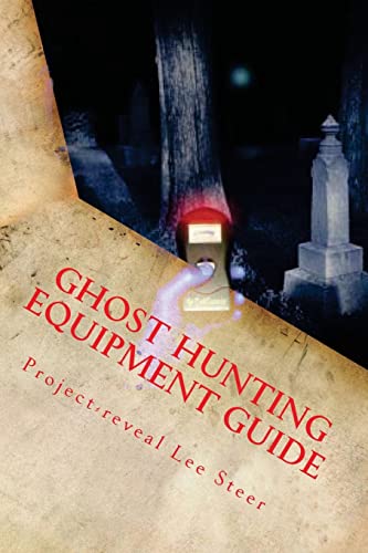 Ghost Hunting Equipment Guide: The Paranormal Equipment Guide. von CREATESPACE
