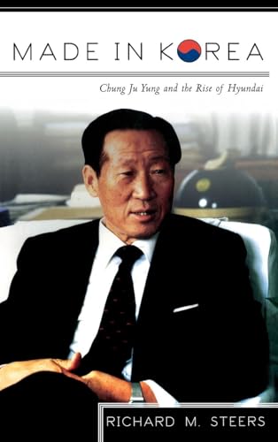 Made in Korea: Chung Ju Yung and the Rise of Hyundai Made in Korea: Chung Ju Yung and the Rise of Hyundai