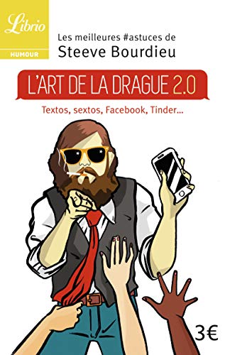 L'art de la drague 2.0: TEXTOS, SEXTOS, FACEBOOK, TINDER von J'AI LU