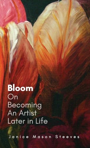 Bloom: On Becoming An Artist Later in Life