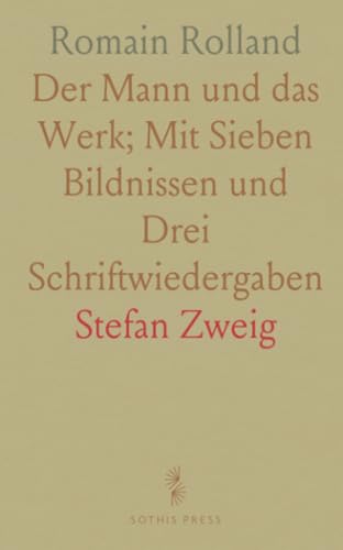 Romain Rolland: Der Mann und das Werk; Mit Sieben Bildnissen und Drei Schriftwiedergaben von Sothis Press