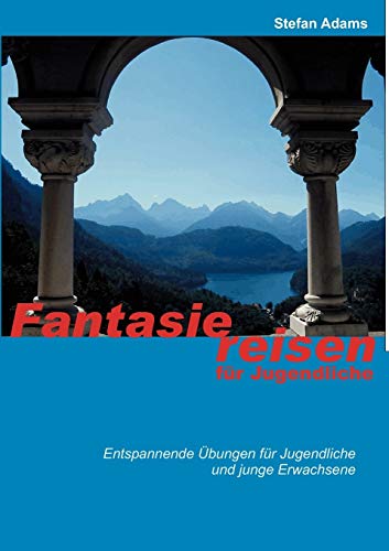 Fantasiereisen für Jugendliche Fantasiereisen für Jugendliche