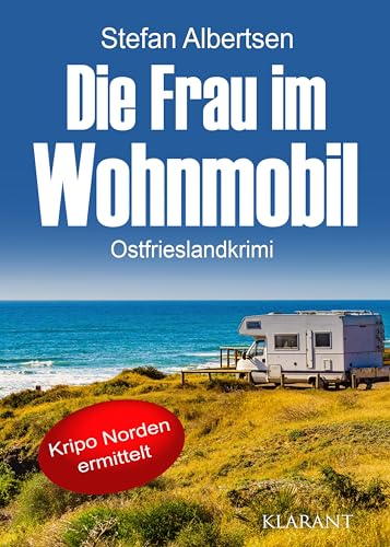 Die Frau im Wohnmobil. Ostfrieslandkrimi (Kripo Norden ermittelt) von Klarant