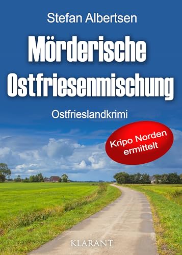 Mörderische Ostfriesenmischung. Ostfrieslandkrimi (Kripo Norden ermittelt) von Klarant