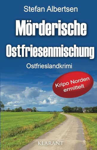 Mörderische Ostfriesenmischung. Ostfrieslandkrimi (Kripo Norden ermittelt) von Klarant