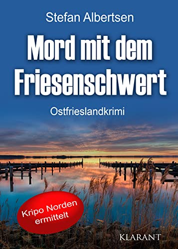 Mord mit dem Friesenschwert. Ostfrieslandkrimi (Kripo Norden ermittelt) von Klarant