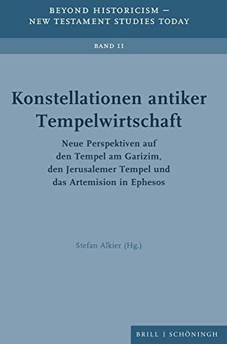 Konstellationen antiker Tempelwirtschaft: Neue Perspektiven auf den Tempel am Garizim, den Jerusalemer-Tempel und das Artemision in Ephesos (Beyond Historicism – New Testament Studies Today)