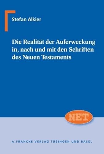 Die Realität der Auferweckung in, nach und mit den Schriften des Neuen Testaments (Neutestamentliche Entwürfe zur Theologie)