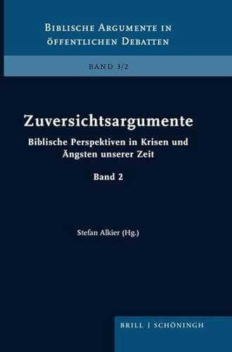 Zuversichtsargumente: Biblische Perspektiven in Krisen und Ängsten unserer Zeit. Band 2 (Biblische Argumente in öffentlichen Debatten)