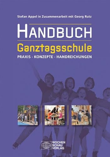 Handbuch Ganztagsschule: Praxis, Konzepte, Handreichungen von Wochenschau Verlag